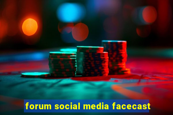 forum social media facecast